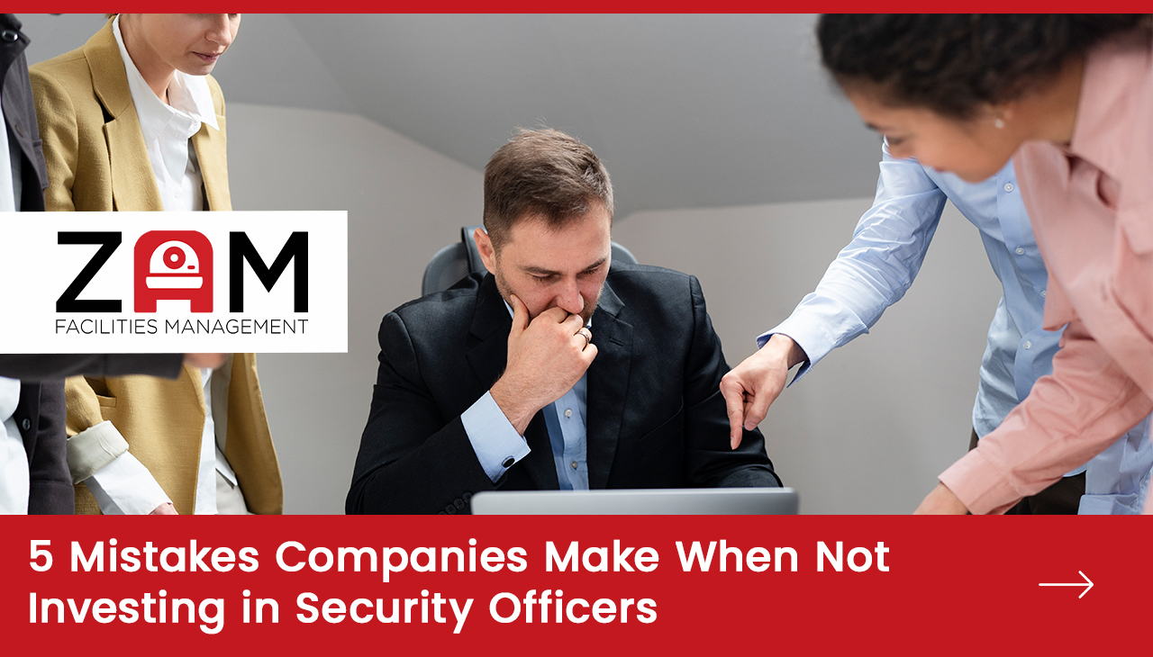 5 Mistakes Companies Make When Not Investing in Security Officers