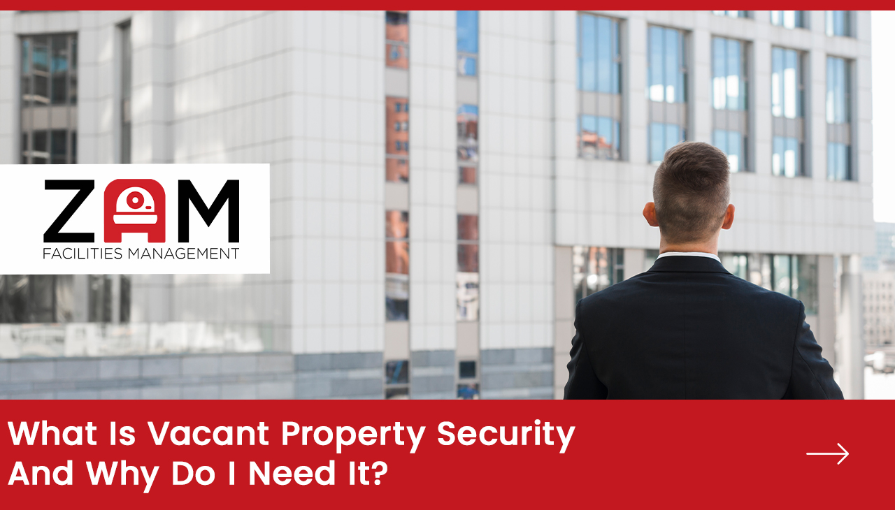 What Is Vacant Property Security And Why Do I Need It?