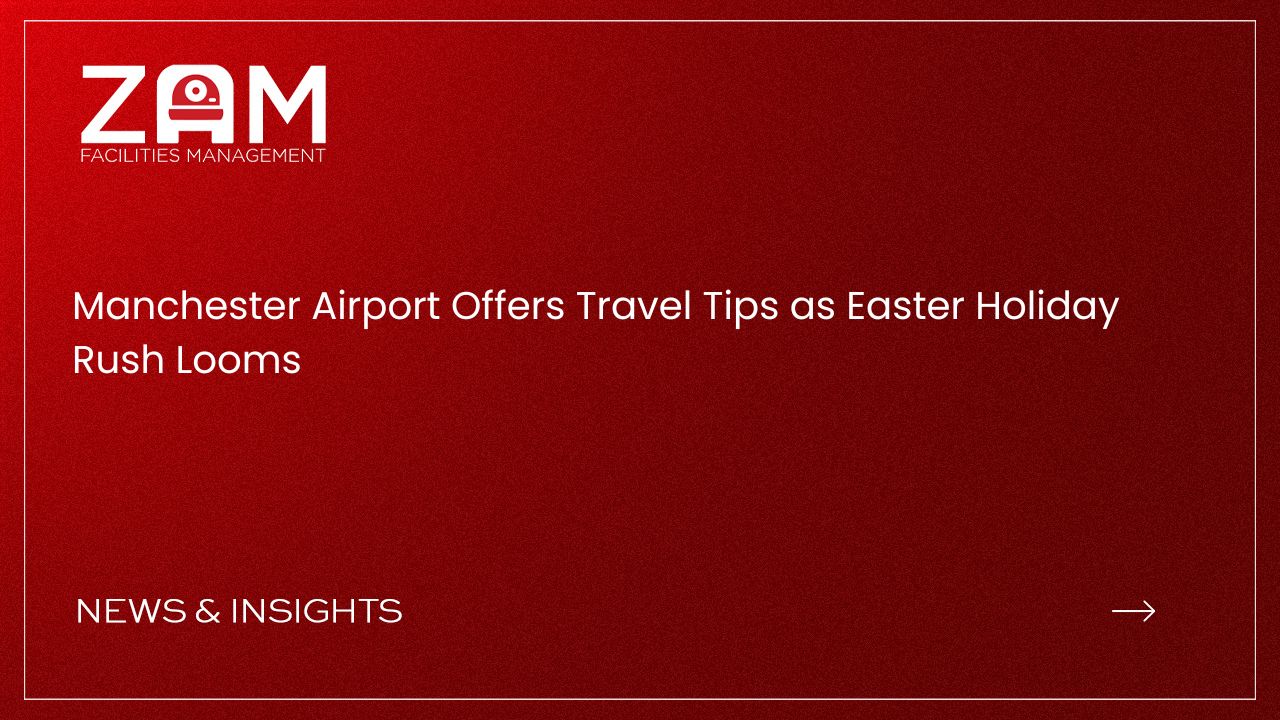 Manchester Airport Offers Travel Tips as Easter Holiday Rush Looms