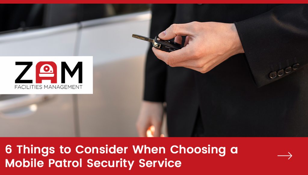 6 Things to Consider When Choosing a Mobile Patrol Security Service