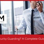 What Is Security Guarding? A Complete Guide